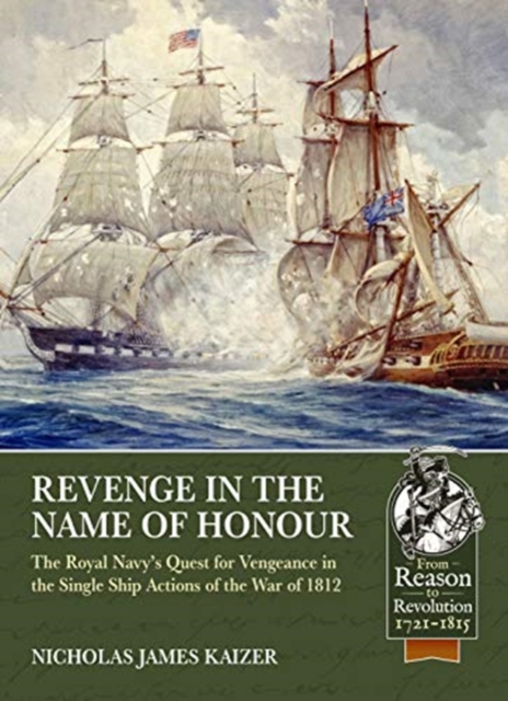 Revenge in the Name of Honour : The Royal Navy's Quest for Vengeance in the Single Ship Actions of the War of 1812, Paperback / softback Book