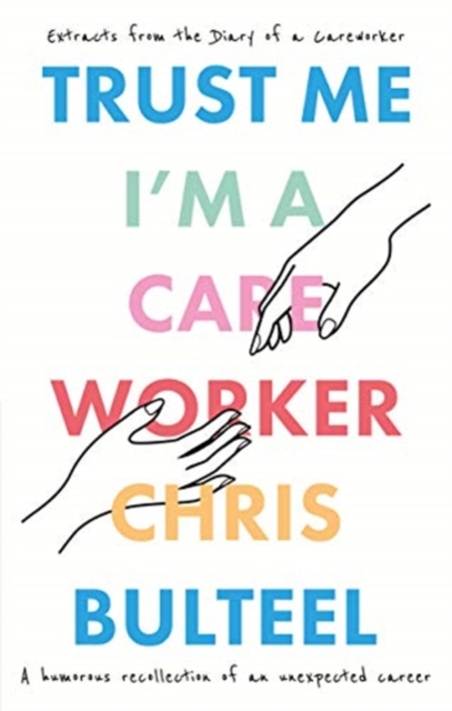 Trust Me, I'm a Care Worker : Extracts From the Diary of a Care Worker, Paperback / softback Book