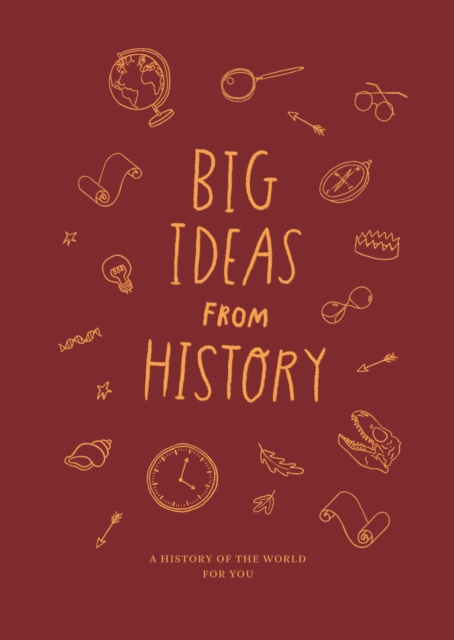 Big Ideas from History: a history of the world for YOU, Hardback Book