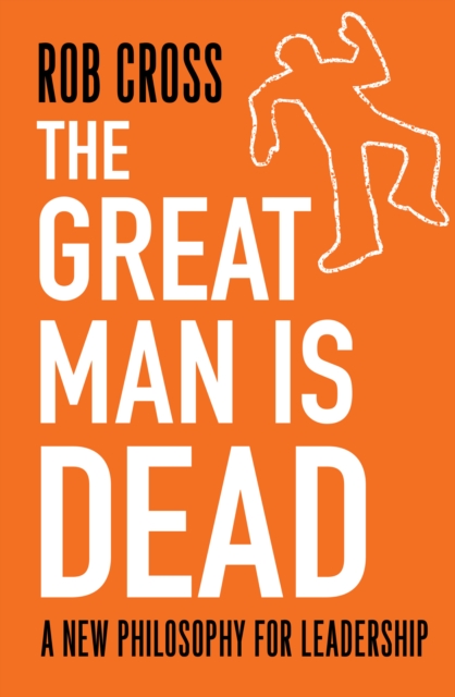 The Great Man is Dead : A New Philosophy for Leadership, Paperback / softback Book