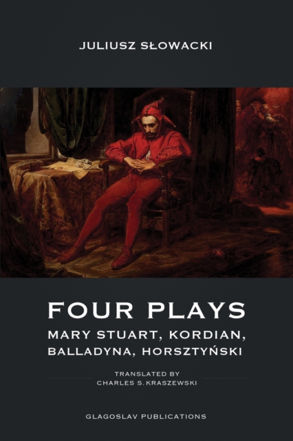 Four Plays : Mary Stuart, Kordian, Balladyna, Horsztynski, EPUB eBook