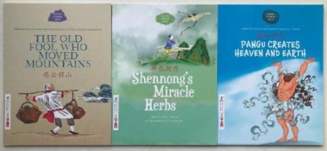 Classic Chinese Tales Series 2 : Pangu Creates Heaven and Earth, The Old Fool Who Moved Mountains, Shennong's Miracle Herbs, Paperback / softback Book