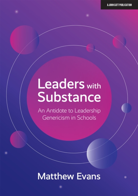 Leaders With Substance : An Antidote to Leadership Genericism in Schools, Paperback / softback Book