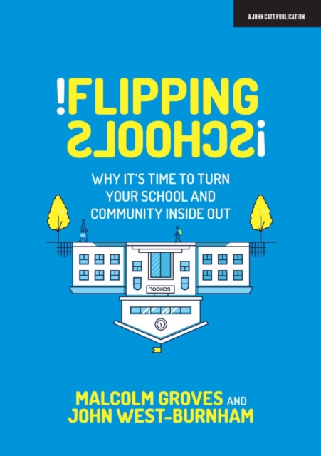Flipping Schools : Why it's time to turn your school and community inside out, Paperback / softback Book