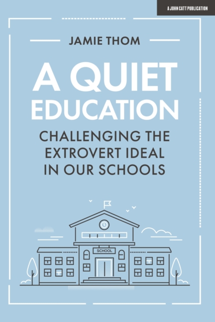 A Quiet Education: Challenging the extrovert ideal in our schools, Paperback / softback Book