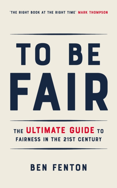To Be Fair : The Ultimate Guide to Fairness in the 21st Century, EPUB eBook