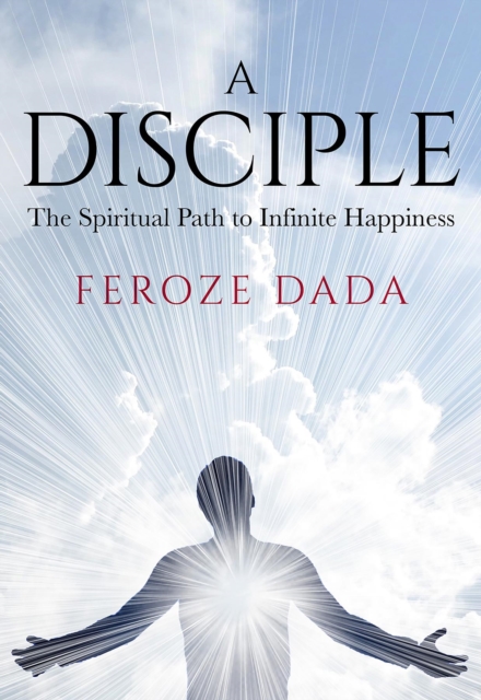 A Disciple : The Spiritual Path to Infinite Happiness, EPUB eBook