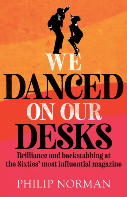 We Danced On Our Desks : Brilliance and backstabbing at the Sixties' most influential magazine, Paperback / softback Book