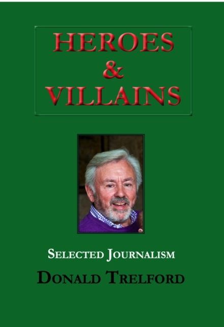Heroes and Villains : 60 Years of Journalism, Hardback Book