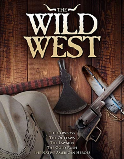 The The Wild West : The legends that defined the American old west, Hardback Book