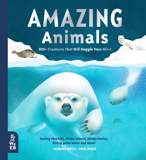 Amazing Animals : 100+ Creatures That Will Boggle Your Mind, Hardback Book