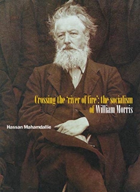 Crossing The 'river Of Fire': The Socialism Of William Morris : 2nd Edition, Paperback / softback Book