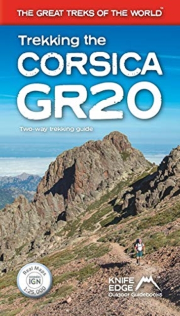 Trekking the Corsica GR20 - Two-Way Trekking Guide - Real IGN Maps 1:25,000, Paperback / softback Book