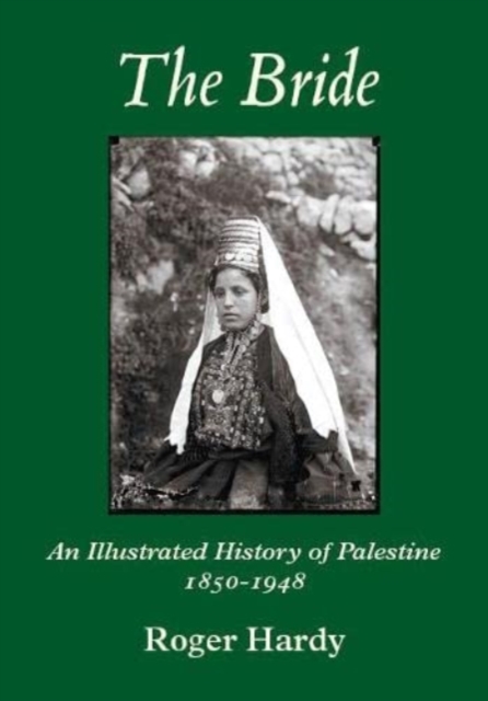 The Bride : An Illustrated History of Palestine 1850-1948, Paperback / softback Book