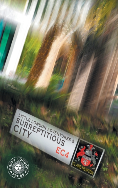 Little London Adventures and SurreptitiousCity : Hidden views of City of London, Hardback Book