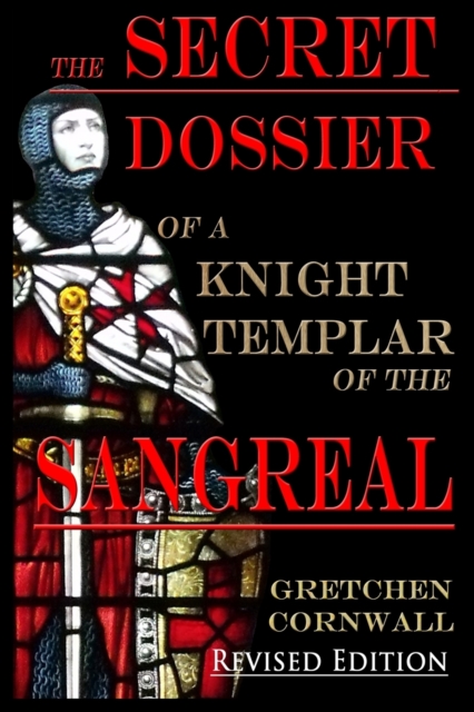 The Secret Dossier of a Knight Templar of the Sangreal : Revised Edition, Paperback / softback Book