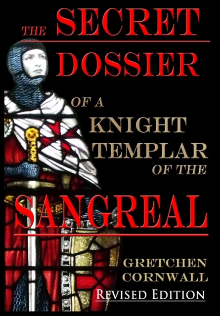 The Secret Dossier of a Knight Templar of the Sangreal : Revised Edition, Hardback Book