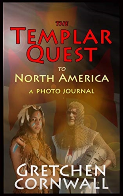 The Templar Quest to North America : A Photo Journal, Hardback Book