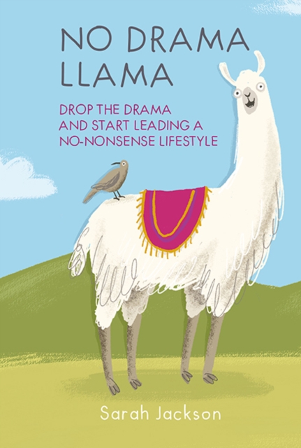No Drama Llama : Drop the Drama and Start Leading a No-Nonsense Lifestyle, Hardback Book