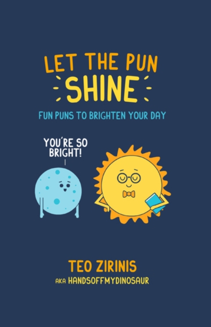 Let the Pun Shine : Fun Puns to Brighten Your Day, Hardback Book
