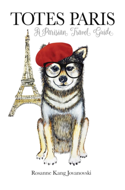 Totes Paris : A Dog's Travel Guide, Hardback Book