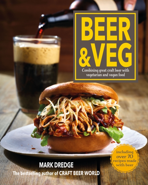 Beer and Veg : Combining Great Craft Beer with Vegetarian and Vegan Food, Hardback Book