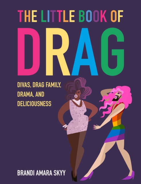 The Little Book of Drag : Divas, Drag Family, Drama, and Deliciousness, Hardback Book