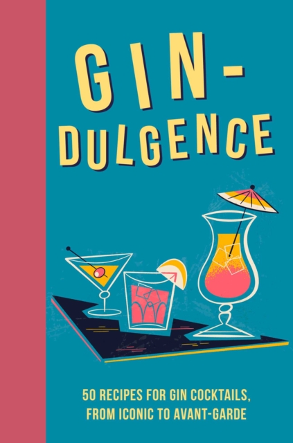 Gin-dulgence : Over 50 Gin Cocktails, from Iconic to Avant-Garde, Hardback Book