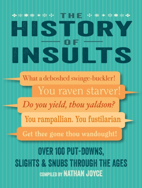 The History of Insults : Over 100 Put-Downs, Slights & Snubs Through the Ages, Hardback Book