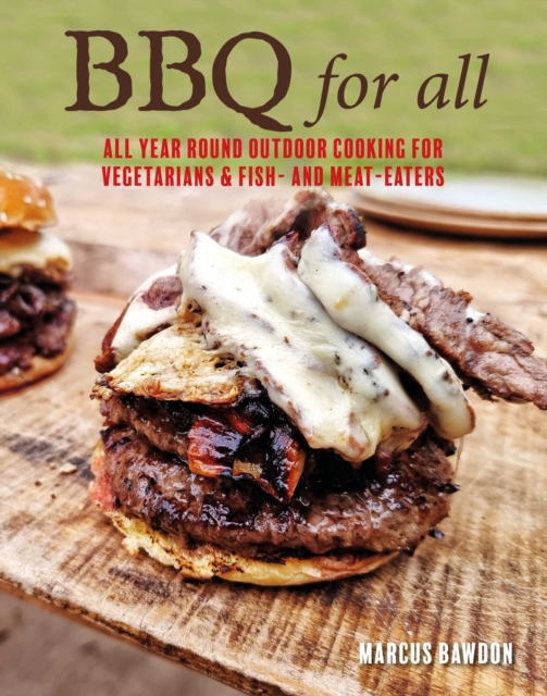 BBQ For All : Year-Round Outdoor Cooking with Recipes for Meat, Vegetables, Fish, & Seafood, Hardback Book