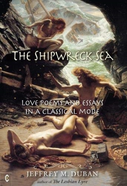 The Shipwreck Sea : Love Poems and Essays in a Classical Mode, Hardback Book