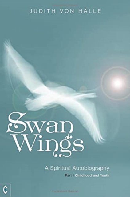 Swan Wings : A Spiritual Autobiography - Part I: Childhood and Youth, Paperback / softback Book