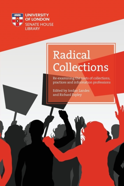 Radical Collections: Re-examining the roots of collections, practices and information professions, Paperback / softback Book