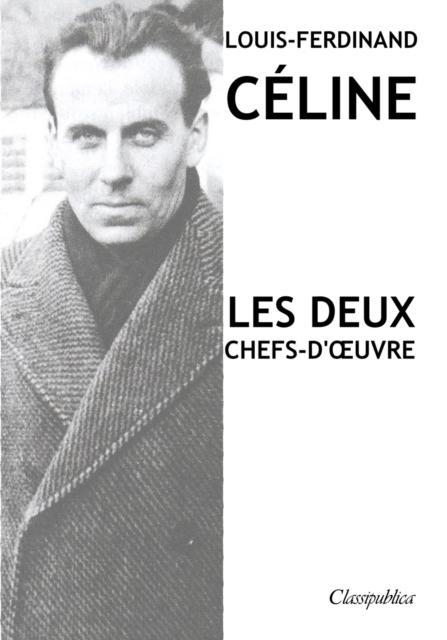 Louis-Ferdinand Celine - Les deux chefs-d'oeuvre : Voyage au bout de la nuit - Mort a credit, Paperback / softback Book