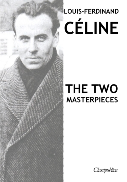 Louis-Ferdinand Celine - The two masterpieces : Journey to the end of the night & Death on the Installment Plan, Paperback / softback Book