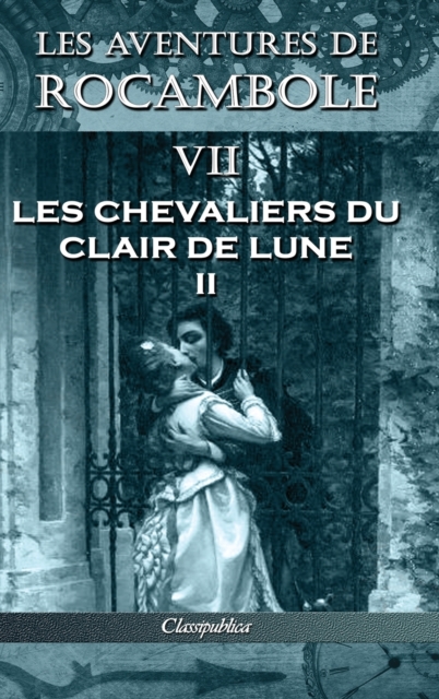 Les aventures de Rocambole VII : Les Chevaliers du clair de lune II, Hardback Book