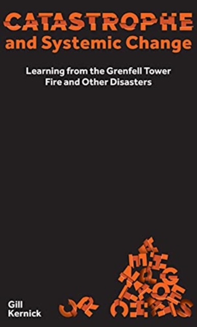 Catastrophe and Systemic Change : Learning from the Grenfell Tower Fire and Other Disasters, Hardback Book