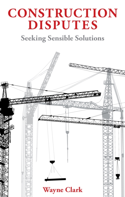 Construction Disputes : Seeking Sensible Solutions, EPUB eBook