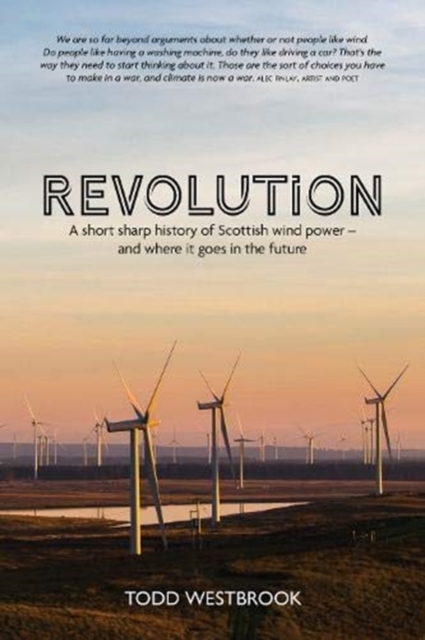 Revolution : A Short Sharp History of Scottish Wind Power - And Where it Goes From Here, Paperback / softback Book