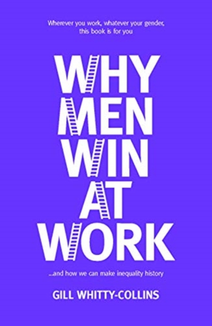 Why Men Win at Work : ...and How We Can Make Inequality History, Hardback Book