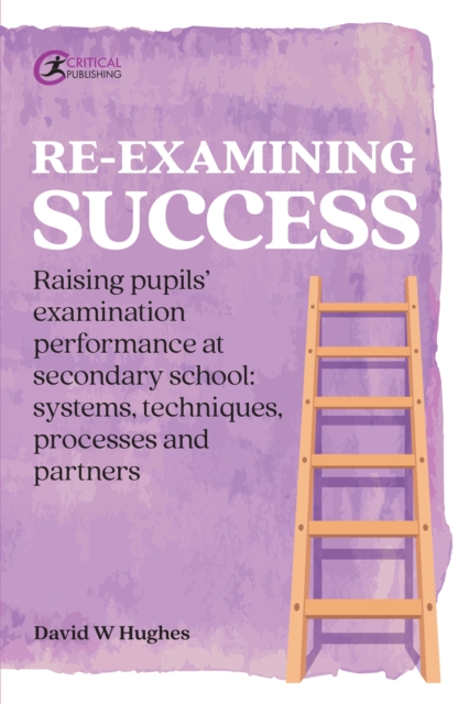 Re-examining Success : Raising pupils' examination performance at secondary school: systems, techniques, processes and partners, EPUB eBook