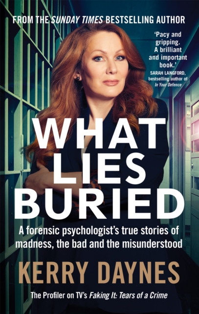 What Lies Buried : A forensic psychologist's true stories of madness, the bad and the misunderstood, Paperback / softback Book