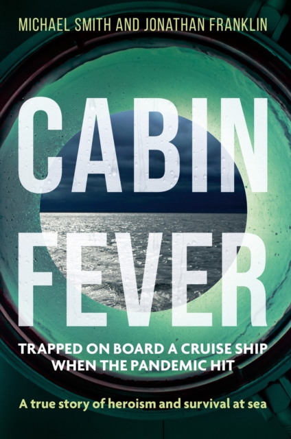 Cabin Fever : Trapped on board a cruise ship when the pandemic hit. A true story of heroism and survival at sea, Hardback Book