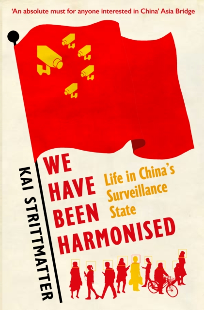 We have been harmonised : Life in China's Surveillance State, Paperback / softback Book