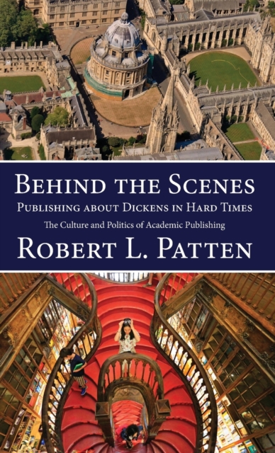Behind The Scenes: Publishing About Dickens in Hard Times : The Culture and Politics of Academic Publishing, Hardback Book
