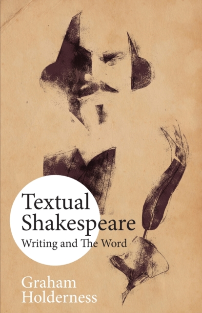 Textual Shakespeare : Writing and the Word, Paperback / softback Book