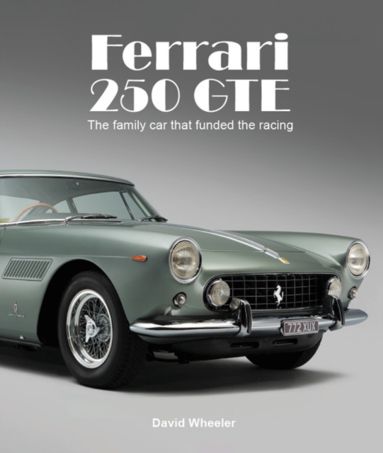 Ferrari 250 GTE : The family car that funded the racing, Hardback Book
