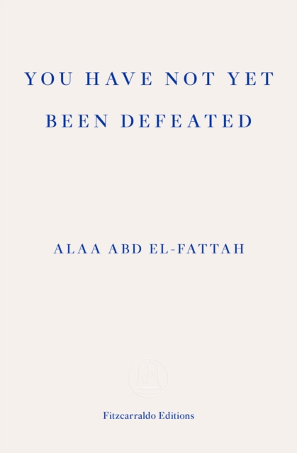 You Have Not Yet Been Defeated : Selected Writings 2011-2021, Paperback / softback Book