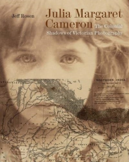 Julia Margaret Cameron : The Colonial Shadows of Victorian Photography, Hardback Book