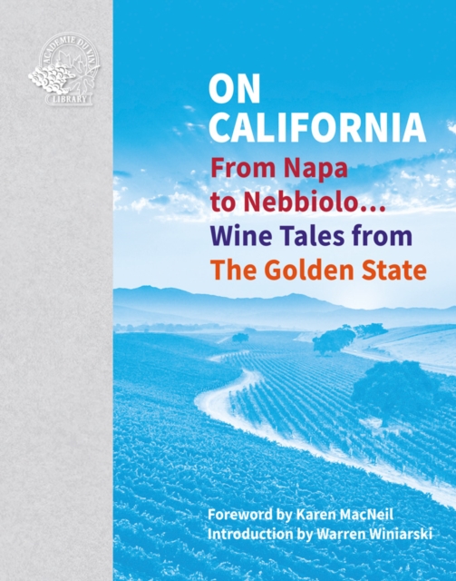 On California : From Napa to Nebbiolo… Wine Tales from the Golden State, Hardback Book